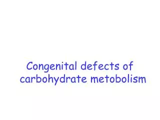 Congenital defects of carbohydrate metobolism