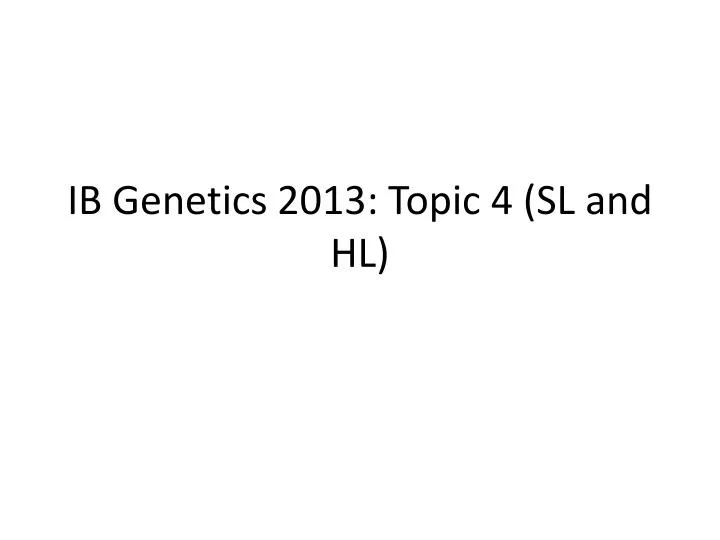 ib genetics 2013 topic 4 sl and hl