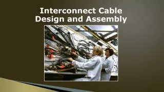 Interconnect Cable Design and Assembly