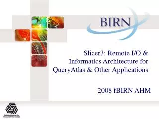 Slicer3: Remote I/O &amp; Informatics Architecture for QueryAtlas &amp; Other Applications
