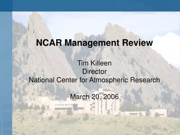 ncar management review tim killeen director national center for atmospheric research march 20 2006