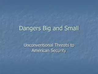 Dangers Big and Small