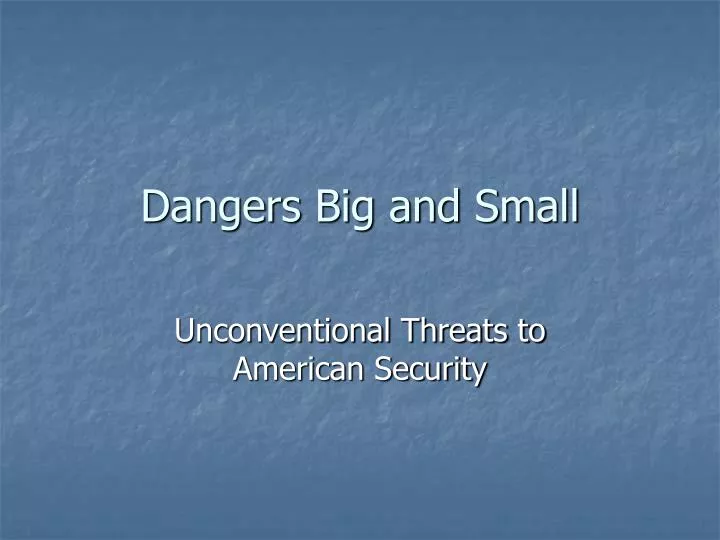 dangers big and small