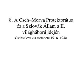 8 a cseh morva protektor tus s a szlov k llam a ii vil gh bor idej n