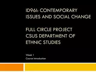 ID96I: Contemporary Issues and Social Change Full Circle Project CSUS Department of Ethnic Studies