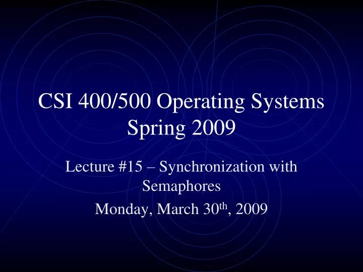 csi 400 500 operating systems spring 2009