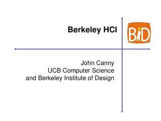 John Canny UCB Computer Science and Berkeley Institute of Design