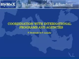 COORDINATION WITH INTERNATIONAL PROGRAMS AND AGENCIES P. Drobinski &amp; P. Lionello