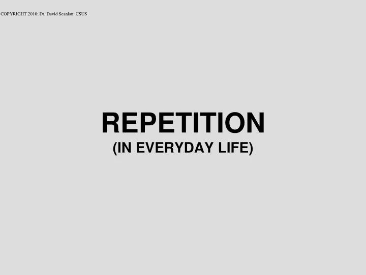 repetition in everyday life