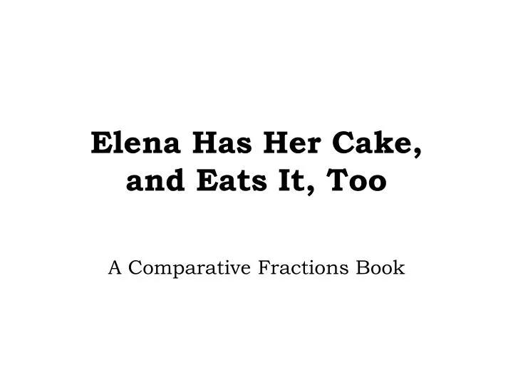 elena has her cake and eats it too