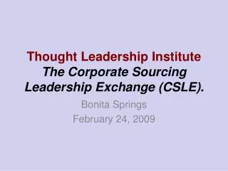 Thought Leadership Institute The Corporate Sourcing Leadership Exchange (CSLE).