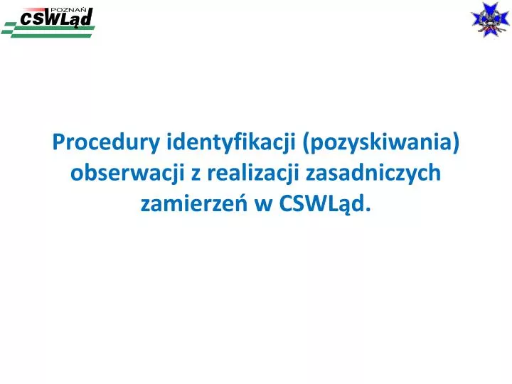 procedury identyfikacji pozyskiwania obserwacji z realizacji zasadniczych zamierze w cswl d