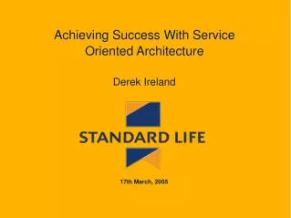 Achieving Success With Service Oriented Architecture Derek Ireland