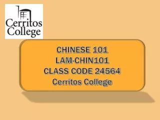 CHINESE 101 LAM-CHIN101 CLASS CODE 24564 Cerritos College