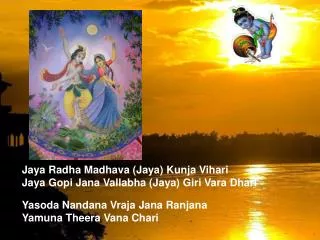 Jaya Radha Madhava (Jaya) Kunja Vihari Jaya Gopi Jana Vallabha (Jaya) Giri Vara Dhari