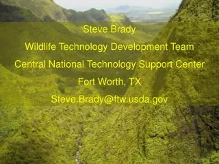 Steve Brady Wildlife Technology Development Team Central National Technology Support Center