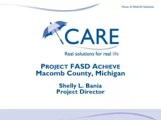 Project FASD Achieve Macomb County, Michigan Shelly L. Bania Project Director