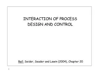 INTERACTION OF PROCESS DESIGN AND CONTROL