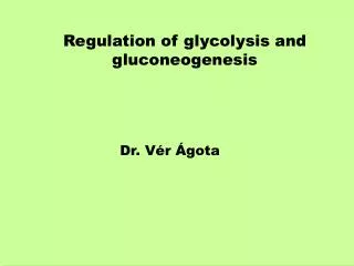 Regulation of glycolysis and g luconeogenesis