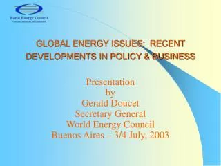 GLOBAL ENERGY ISSUES: RECENT DEVELOPMENTS IN POLICY &amp; BUSINESS
