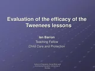 Evaluation of the efficacy of the Tweenees lessons Ian Barron Teaching Fellow