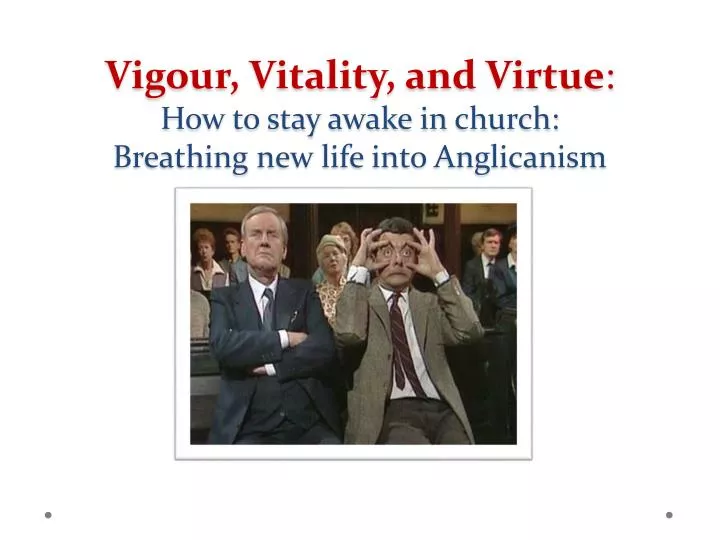 vigour vitality and virtue how to stay awake in church breathing new life into anglicanism