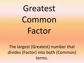 The largest (Greatest) number that divides (Factor) into both (Common) terms.