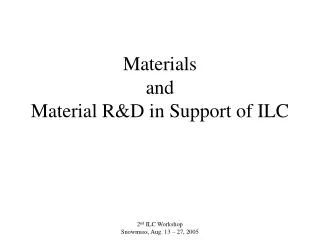 Materials and Material R&amp;D in Support of ILC