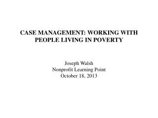 CASE MANAGEMENT: WORKING WITH PEOPLE LIVING IN POVERTY