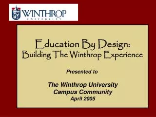 Education By Design: Building The Winthrop Experience Presented to The Winthrop University