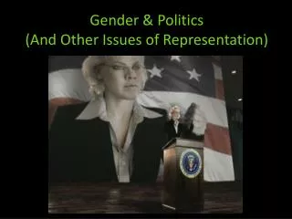 Gender &amp; Politics (And Other Issues of Representation)