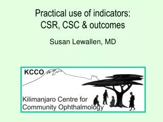 Practical use of indicators: CSR, CSC &amp; outcomes Susan Lewallen, MD