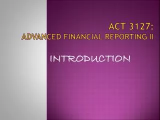 ACT 3127: ADVANCED FINANCIAL REPORTING II