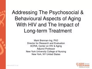 Mark Brennan-Ing, PhD Director for Research and Evaluation ACRIA, Center on HIV &amp; Aging