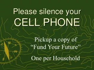 Please silence your CELL PHONE