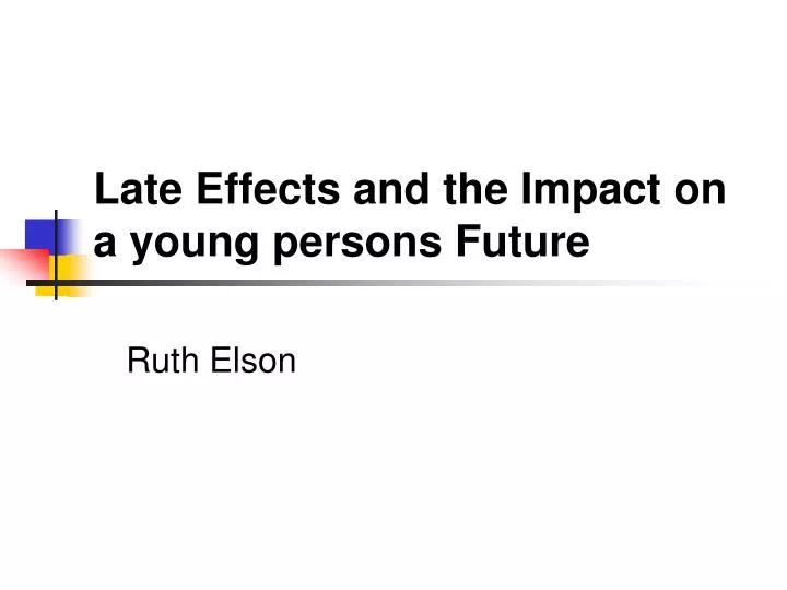 late effects and the impact on a young persons future