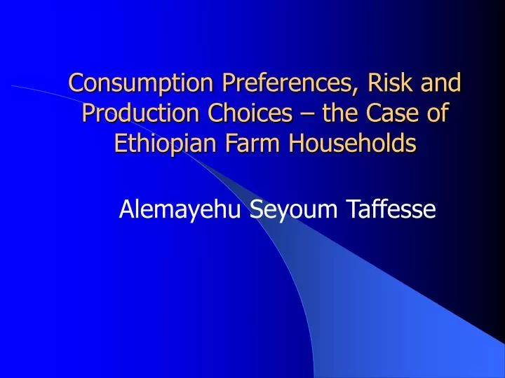 consumption preferences risk and production choices the case of ethiopian farm households