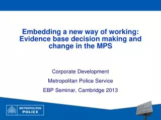 Embedding a new way of working: Evidence base decision making and change in the MPS