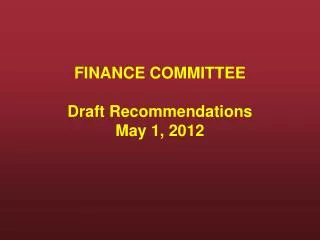 FINANCE COMMITTEE Draft Recommendations May 1, 2012