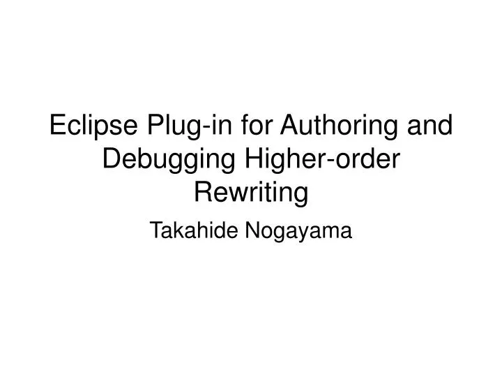 eclipse plug in for authoring and debugging higher order rewriting