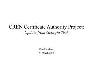CREN Certificate Authority Project: Update from Georgia Tech