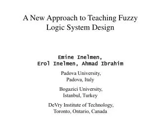 A New Approach to Teaching Fuzzy Logic System Design Emine Inelmen, Erol Inelmen, Ahmad Ibrahim