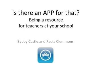 Is there an APP for that? Being a resource for teachers at your school