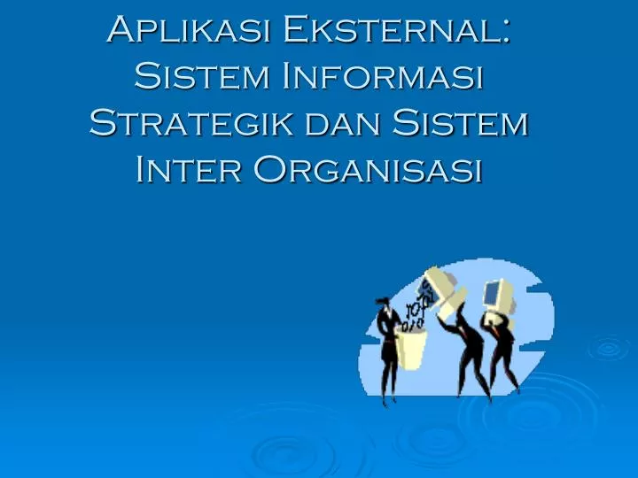 aplikasi eksternal sistem informasi strategik dan sistem inter organisasi