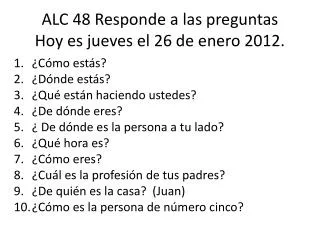 ALC 48 Responde a las preguntas Hoy es jueves el 26 de enero 2012.