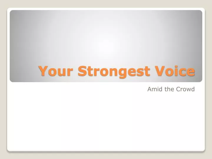 your strongest voice