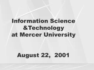 Information Science &amp;Technology at Mercer University August 22, 2001