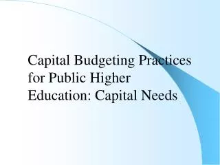 Capital Budgeting Practices for Public Higher Education: Capital Needs