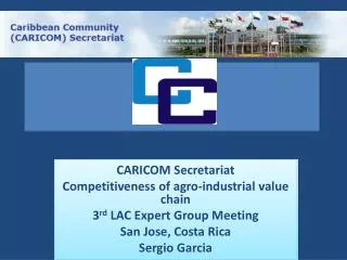 CARICOM Secretariat Competitiveness of agro-industrial value chain 3 rd LAC Expert Group Meeting