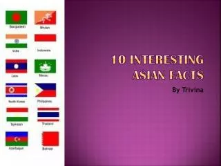 10 Interesting Asian Fa c ts